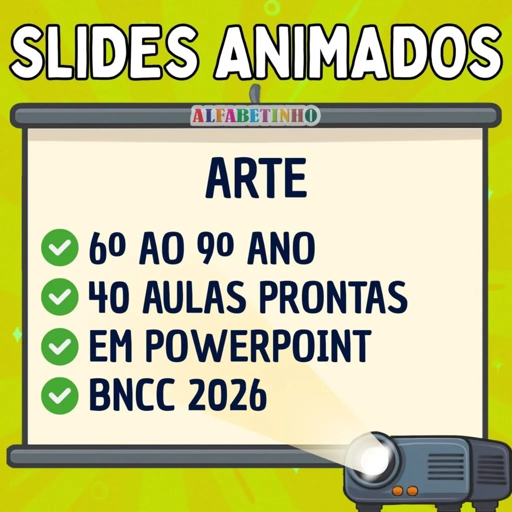 SLIDES ANIMADOS - ARTE - 6º AO 9º ANO - BNCC 2026 — Slides de aula em Ipameri